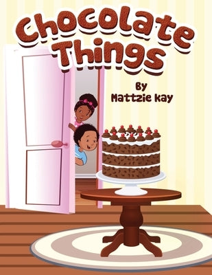 Chocolate Things by Kay, Mattzie