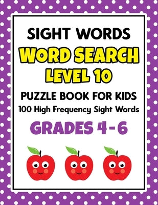 SIGHT WORDS Word Search Puzzle Book For Kids - LEVEL 10: 100 High Frequency Sight Words Reading Practice Workbook Grades 4th - 6th, Ages 9 - 11 Years by School at Home Press