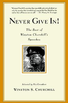 Never Give In!: The Best of Winston Churchill's Speeches by Churchill, Winston