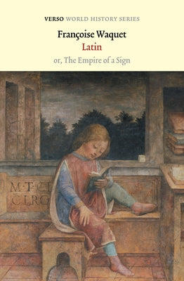 Latin: Or, the Empire of a Sign by Waquet, Fran&#231;oise