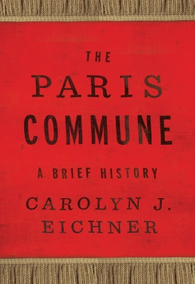 The Paris Commune: A Brief History by Eichner, Carolyn J.