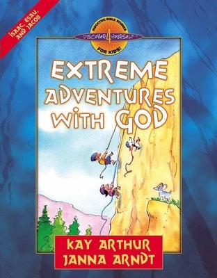 Extreme Adventures with God: Isaac, Esau, and Jacob by Arthur, Kay