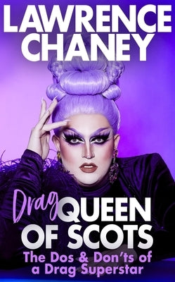 Drag Queen of Scots: The DOS & Dont's of a Drag Superstar by Chaney, Lawrence
