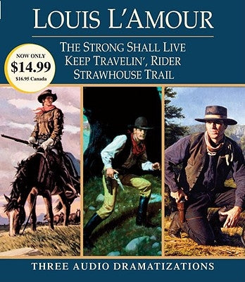 Strong Shall Live / Keep Travelin' Rider / Strawhouse Trail: Three Audio Dramatizations by L'Amour, Louis