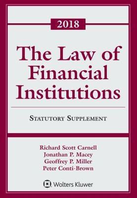 The Law of Financial Institutions: 2018 Statutory Supplement by Carnell, Richard Scott