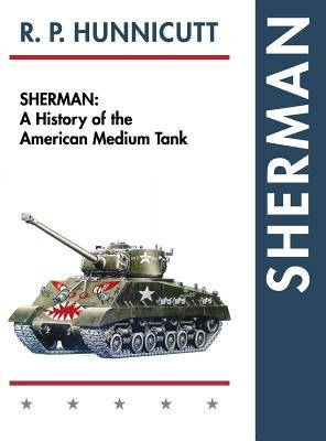 Sherman: A History of the American Medium Tank by Hunnicutt, R. P.
