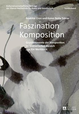 Faszination Komposition: Grundelemente Der Komposition Im Bildnerischen Bereich - Ein Werkbuch - 2., Unveraenderte Auflage by Da Veiga, Marcelo