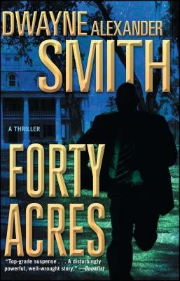 Forty Acres: A Thriller by Smith, Dwayne Alexander