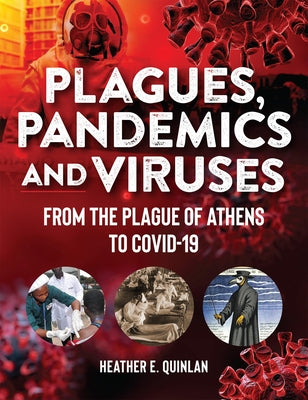 Plagues, Pandemics and Viruses: From the Plague of Athens to Covid 19 by Quinlan, Heather E.