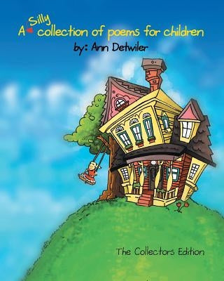A silly collection of poems for children: Illustrated stories & poems for children by Detwiler, Ann