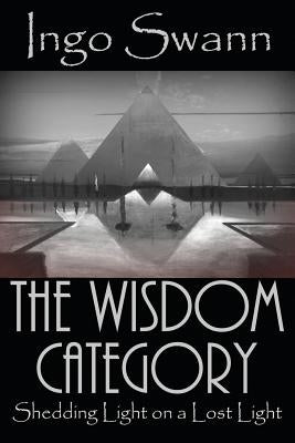 The Wisdom Category: Shedding Light on a Lost Light by Swann, Ingo