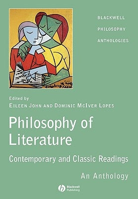 The Philosophy of Literature: Classic and Contemporary Readings: An Anthology by John