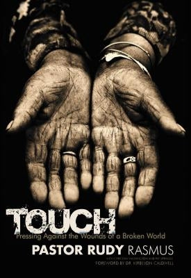 Touch: Pressing Against the Wounds of a Broken World by Rasmus, Pastor Rudy