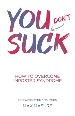 You (don't) Suck: How to Overcome Imposter Syndrome by Masure, Max