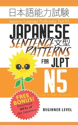 Japanese Sentence Patterns for JLPT N5: Master the Japanese Language Proficiency Test N5 by Boutwell, Yumi