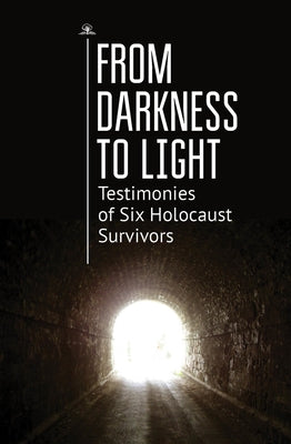 From Darkness to Light: Testimonies of Six Holocaust Survivors by Diller, Ronald J.