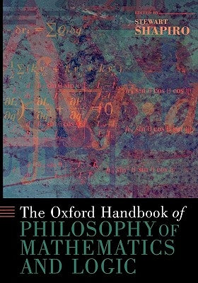 The Oxford Handbook of Philosophy of Mathematics and Logic by Shapiro, Stewart