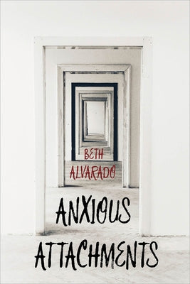 Anxious Attachments by Alvarado, Beth