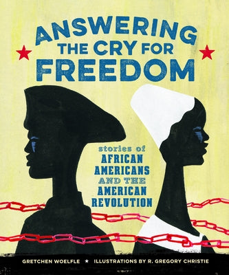 Answering the Cry for Freedom: Stories of African Americans and the American Revolution by Woelfle, Gretchen