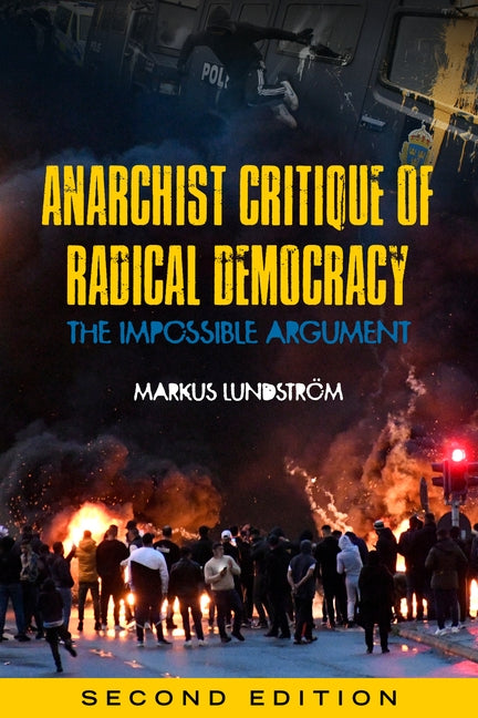 Anarchist Critique of Radical Democracy: The Impossible Argument by Lundstr&#246;m, Markus