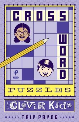 Crossword Puzzles for Clever Kids: Volume 1 by Payne, Trip