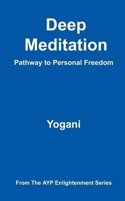 Deep Meditation - Pathway to Personal Freedom by Yogani