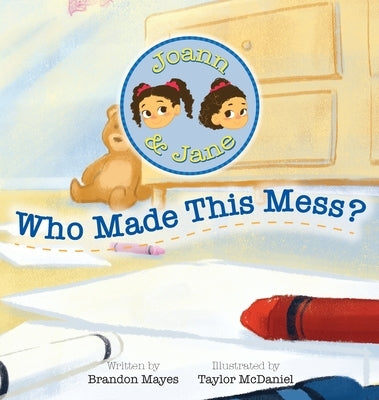 Joann and Jane: Who Made This Mess by Mayes, Brandon T.