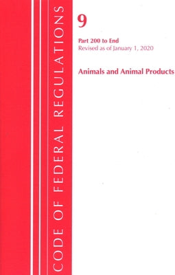 Code of Federal Regulations, Title 09 Animals and Animal Products 200-End, Revised as of January 1, 2020 by Office of the Federal Register (U S )