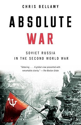 Absolute War: Soviet Russia in the Second World War by Bellamy, Chris