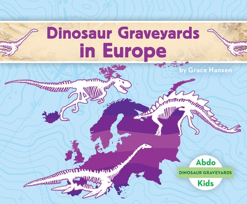 Dinosaur Graveyards in Europe by Hansen, Grace