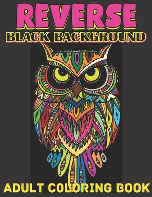 Reverse black background adult coloring book: A Fun Coloring Gift Book Featuring Stress Relieving;Beautiful Stress Relieving & Relaxation Animal Desig by Anam, Anita