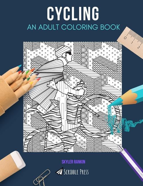 Cycling: AN ADULT COLORING BOOK: A Cycling Coloring Book For Adults by Rankin, Skyler