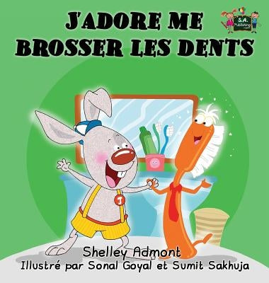 J'adore me brosser les dents: I Love to Brush My Teeth (French Edition) by Admont, Shelley