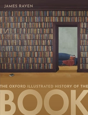 The Oxford Illustrated History of the Book by Raven, James