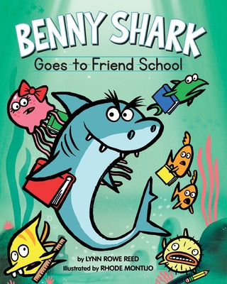 Benny Shark Goes to Friend School by Reed, Lynn Rowe