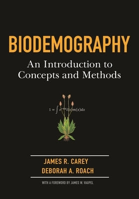 Biodemography: An Introduction to Concepts and Methods by Carey, James R.