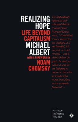 Realizing Hope: Life Beyond Capitalism by Albert, Michael