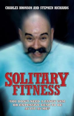 Solitary Fitness by Bronson, Charles