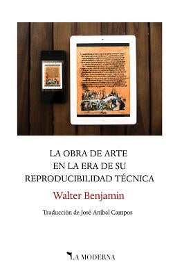 La obra de arte en la era de su reproducibilidad técnica: Traducción de José Aníbal Campos by Benjamin, Walter