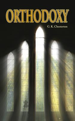 Orthodoxy by Chesterton, G. K.