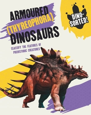 Dino-Sorted!: Armoured (Thyreophora) Dinosaurs by Franklin Watts