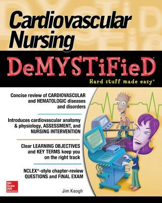 Cardiovascular Nursing Demystified by Keogh, Jim