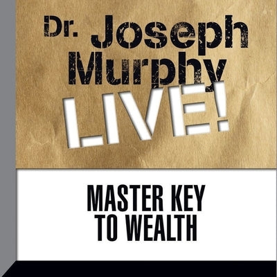 Master Key to Wealth Lib/E: Dr. Joseph Murphy Live! by Murphy, Joseph