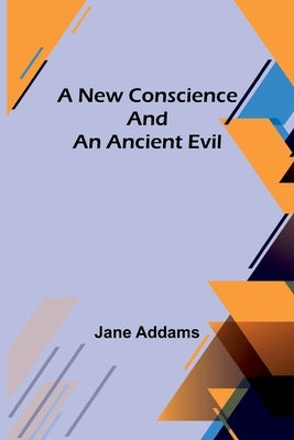 A New Conscience and an Ancient Evil by Addams, Jane