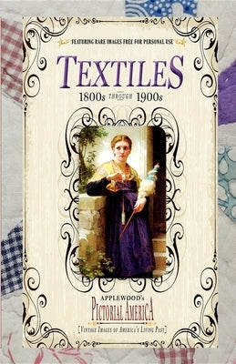 Textiles (Pictorial America): Vintage Images of America's Living Past by Applewood Books