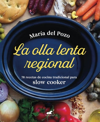 La Olla Lenta Regional: 78 Recetas de Cocina Tradicional Española Para Slow Cooker / The Regional Slow Cooker: 78 Traditional Spanish Cuisine Recipes by Pozo, Maria del