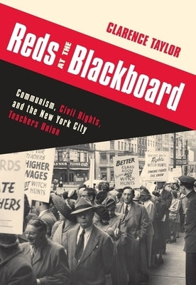 Reds at the Blackboard: Communism, Civil Rights, and the New York City Teachers Union by Taylor, Clarence