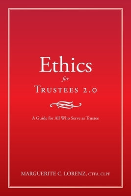 Ethics for Trustees 2.0: A Guide for All Who Serve as Trustee by Lorenz Ctfa Clpf, Marguerite C.