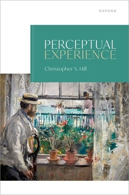 Perceptual Experience by Hill, Christopher