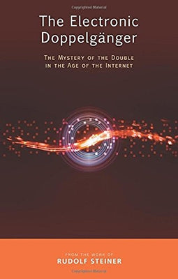 The Electronic Doppelgänger: The Mystery of the Double in the Age of the Internet by Steiner, Rudolf